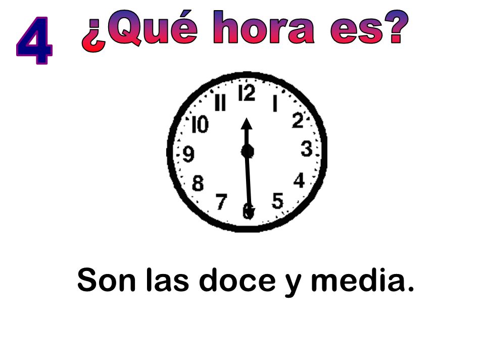 ¿Qué hora es 4 Son las doce y media.
