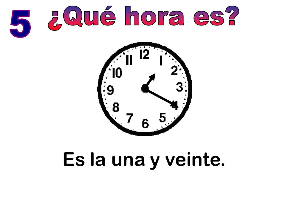 ¿Qué hora es 5 Es la una y veinte.