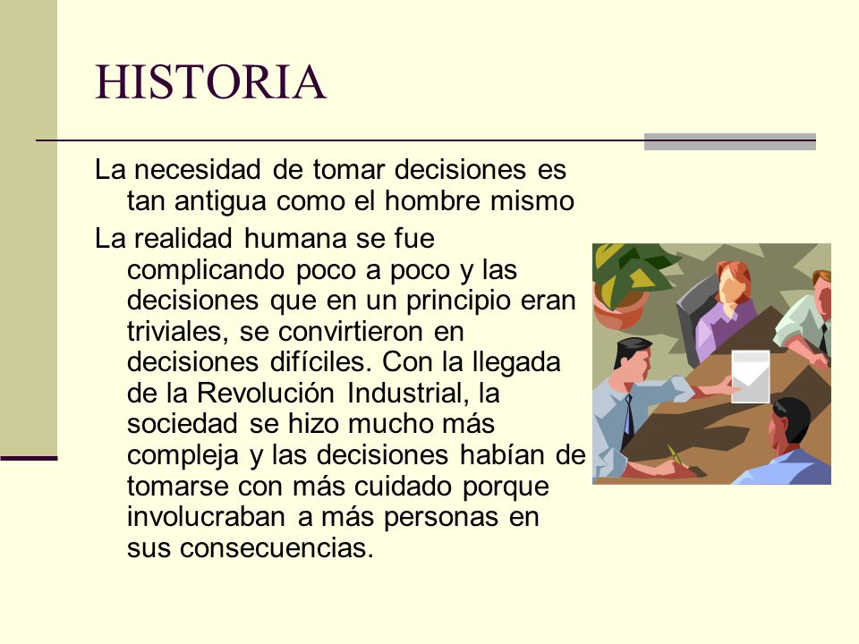 HISTORIA La necesidad de tomar decisiones es tan antigua como el hombre mismo.