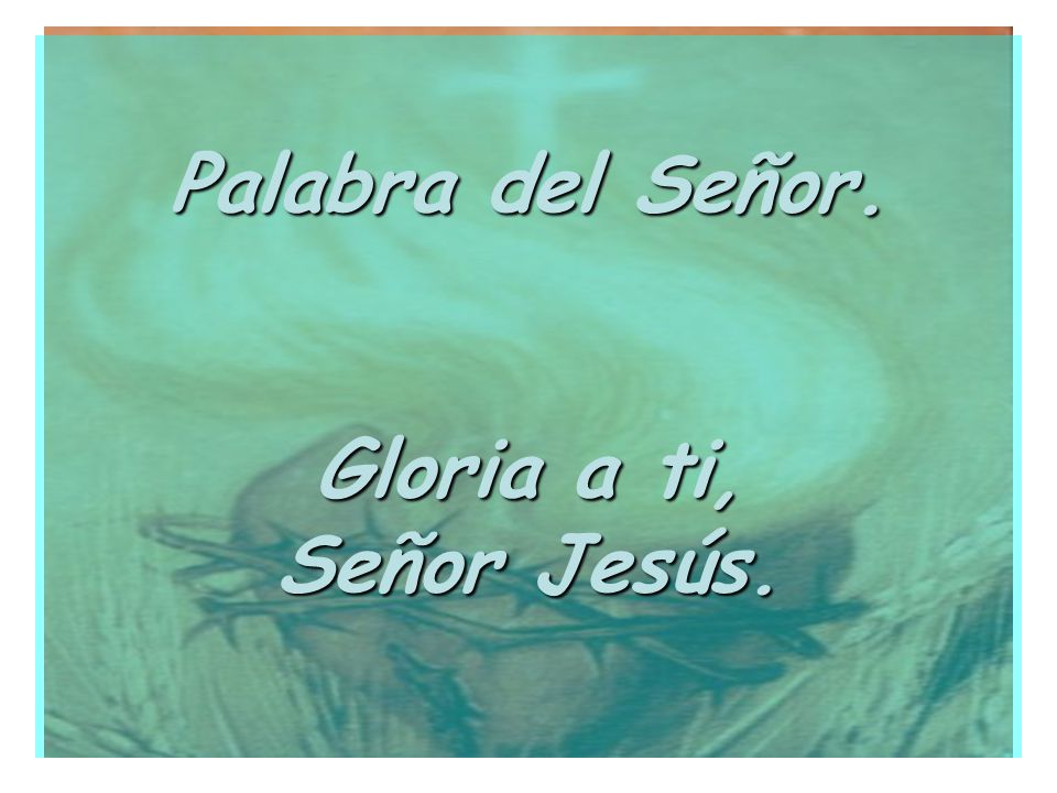 Palabra del Señor. Gloria a ti, Señor Jesús.