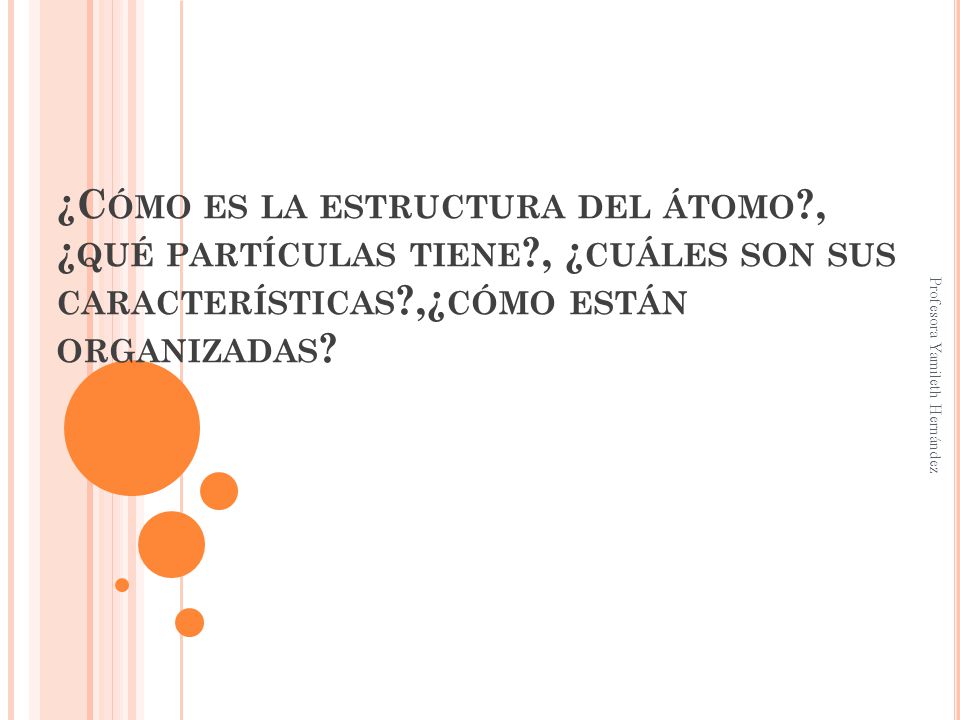 ¿Cómo es la estructura del átomo. , ¿qué partículas tiene