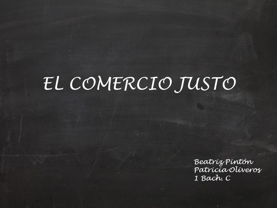 EL COMERCIO JUSTO Beatriz Pintón Patricia Oliveros 1 Bach. C
