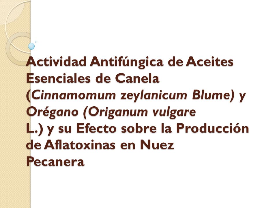 Actividad Antifúngica de Aceites Esenciales de Canela (Cinnamomum zeylanicum Blume) y Orégano (Origanum vulgare L.) y su Efecto sobre la Producción de Aflatoxinas en Nuez Pecanera