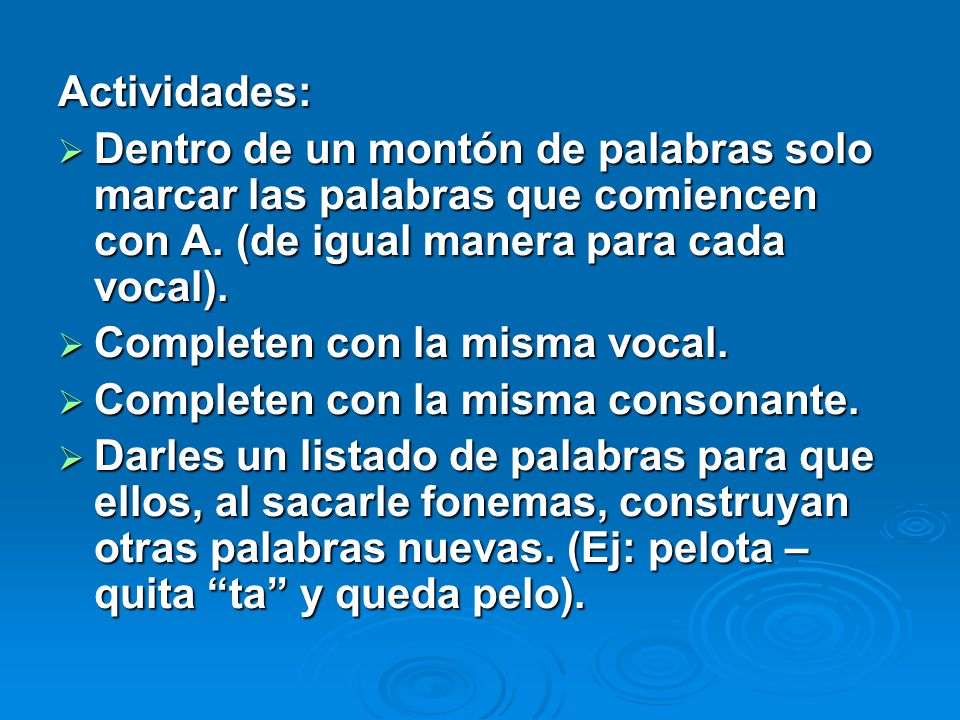 Actividades: Dentro de un montón de palabras solo marcar las palabras que comiencen con A. (de igual manera para cada vocal).