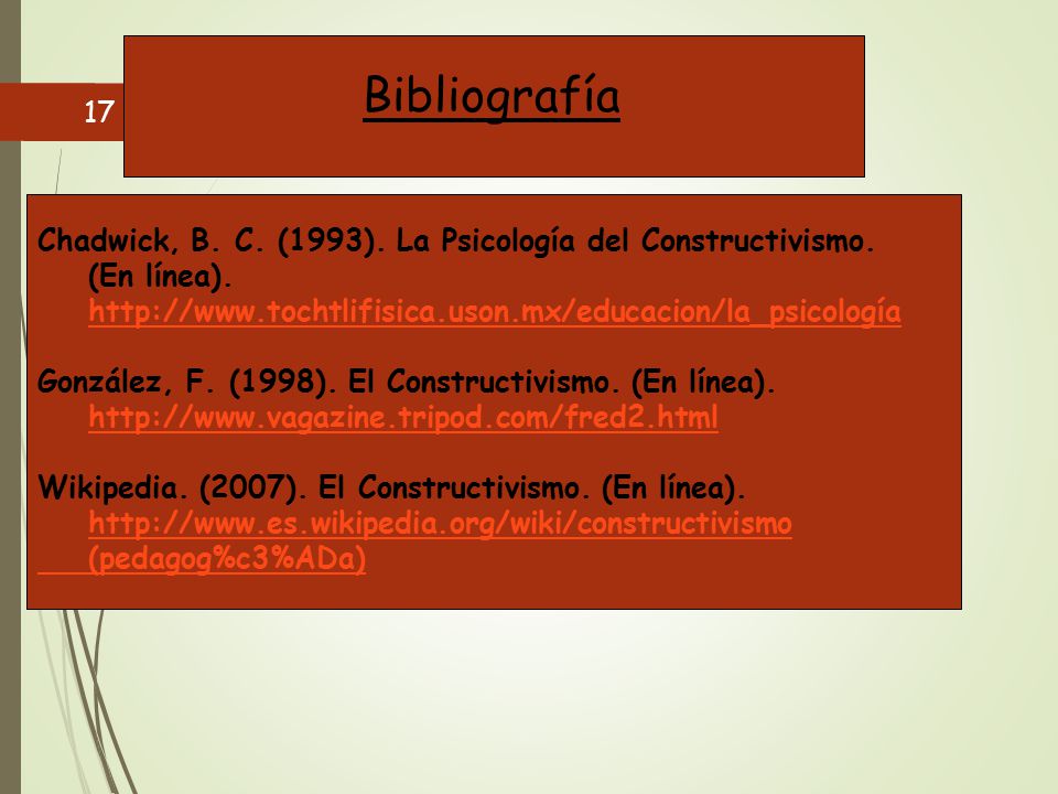 Bibliografía Chadwick, B. C. (1993). La Psicología del Constructivismo. (En línea).