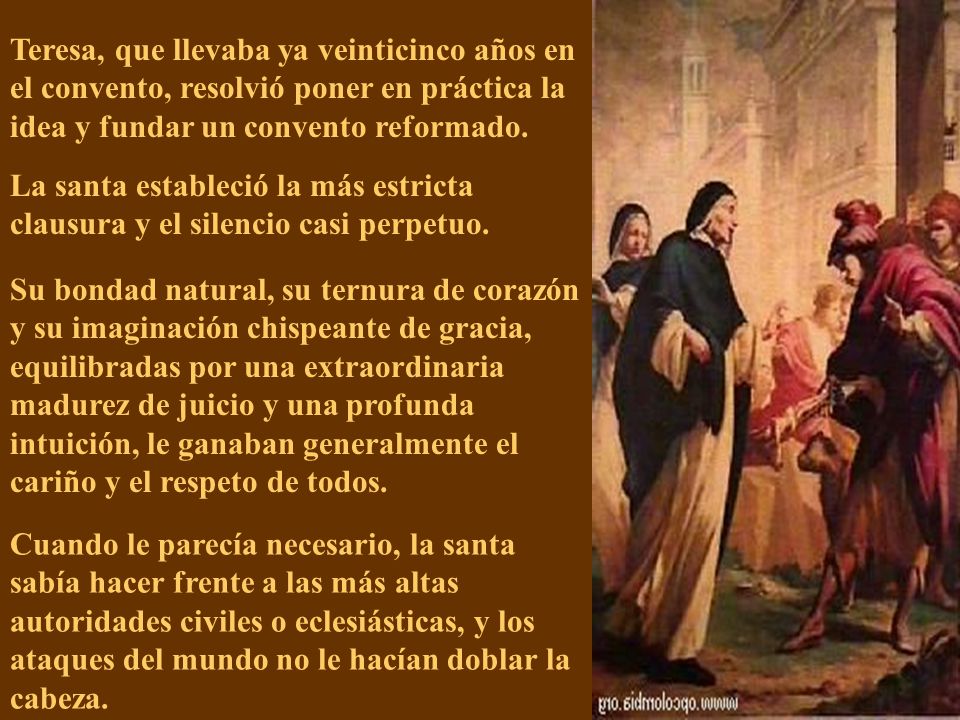Teresa, que llevaba ya veinticinco años en el convento, resolvió poner en práctica la idea y fundar un convento reformado.