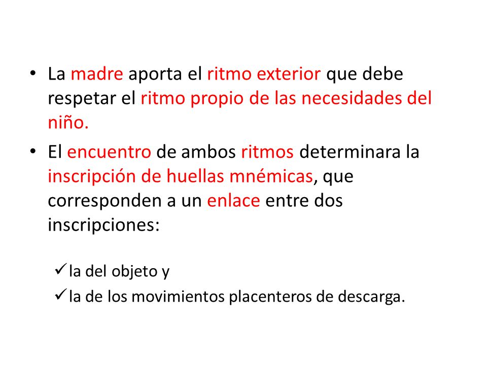 La madre aporta el ritmo exterior que debe respetar el ritmo propio de las necesidades del niño.