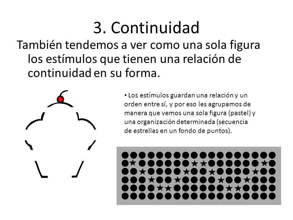 3. Continuidad También tendemos a ver como una sola figura los estímulos que tienen una relación de continuidad en su forma.