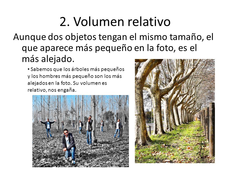 2. Volumen relativo Aunque dos objetos tengan el mismo tamaño, el que aparece más pequeño en la foto, es el más alejado.