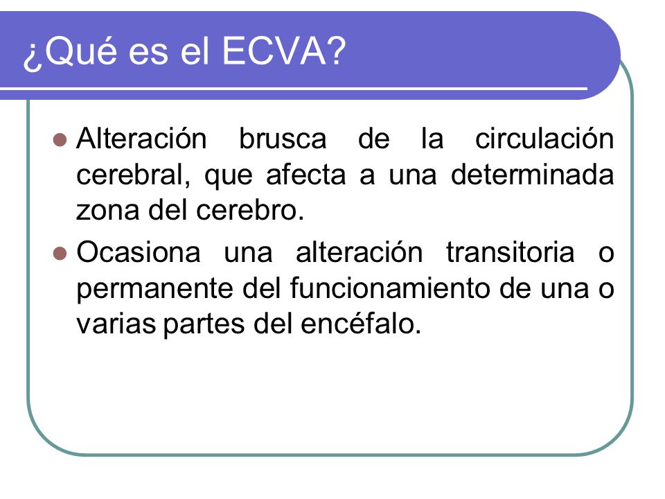 ¿Qué es el ECVA Alteración brusca de la circulación cerebral, que afecta a una determinada zona del cerebro.