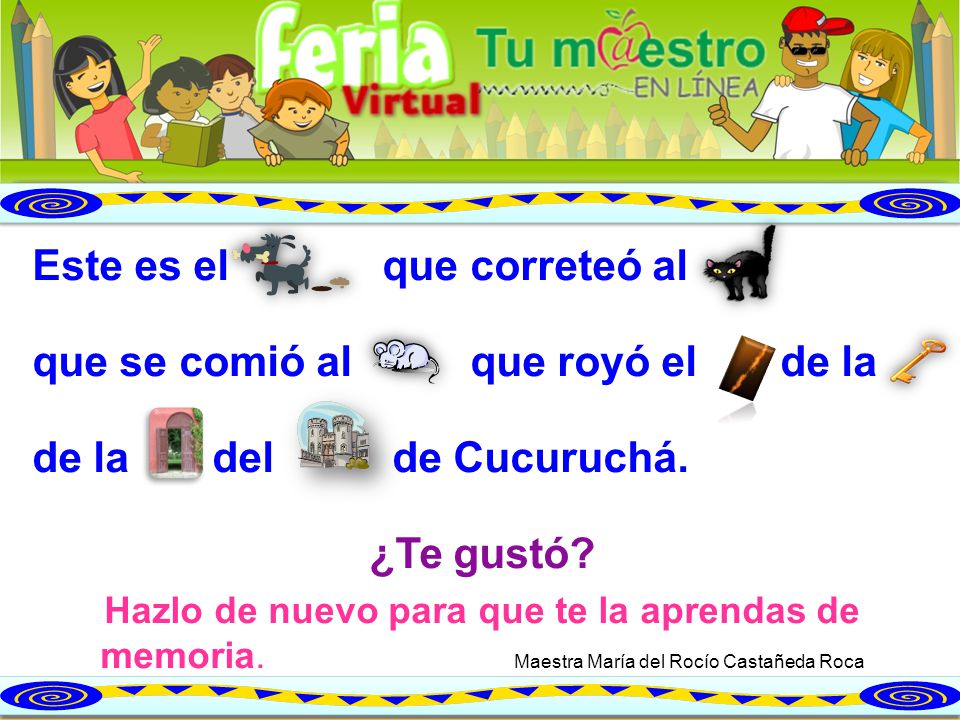 Este es el que correteó al que se comió al que royó el de la