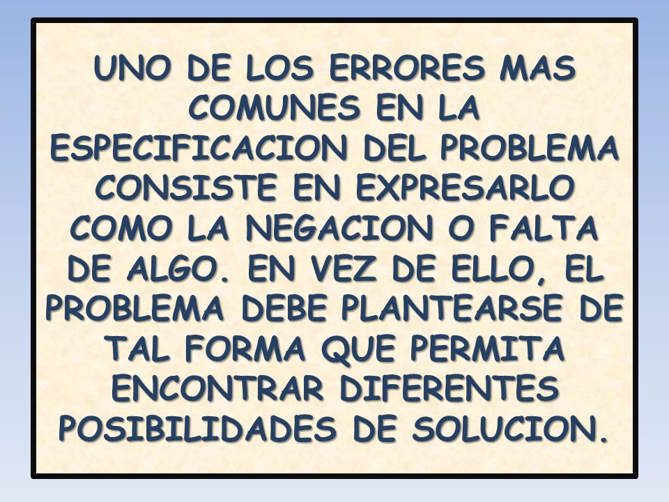 UNO DE LOS ERRORES MAS COMUNES EN LA ESPECIFICACION DEL PROBLEMA CONSISTE EN EXPRESARLO COMO LA NEGACION O FALTA DE ALGO.