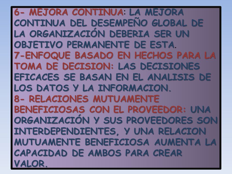 6- MEJORA CONTINUA: LA MEJORA CONTINUA DEL DESEMPEÑO GLOBAL DE LA ORGANIZACIÓN DEBERIA SER UN OBJETIVO PERMANENTE DE ESTA.