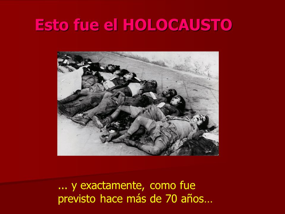Esto fue el HOLOCAUSTO ... y exactamente, como fue previsto hace más de 70 años…