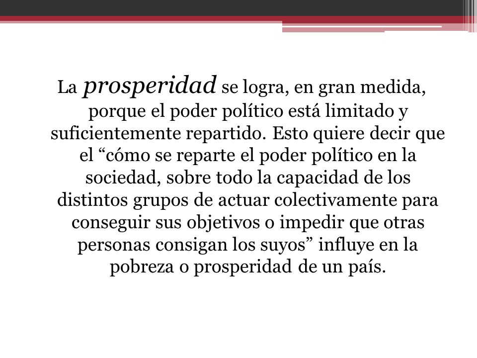 La prosperidad se logra, en gran medida, porque el poder político está limitado y suficientemente repartido.