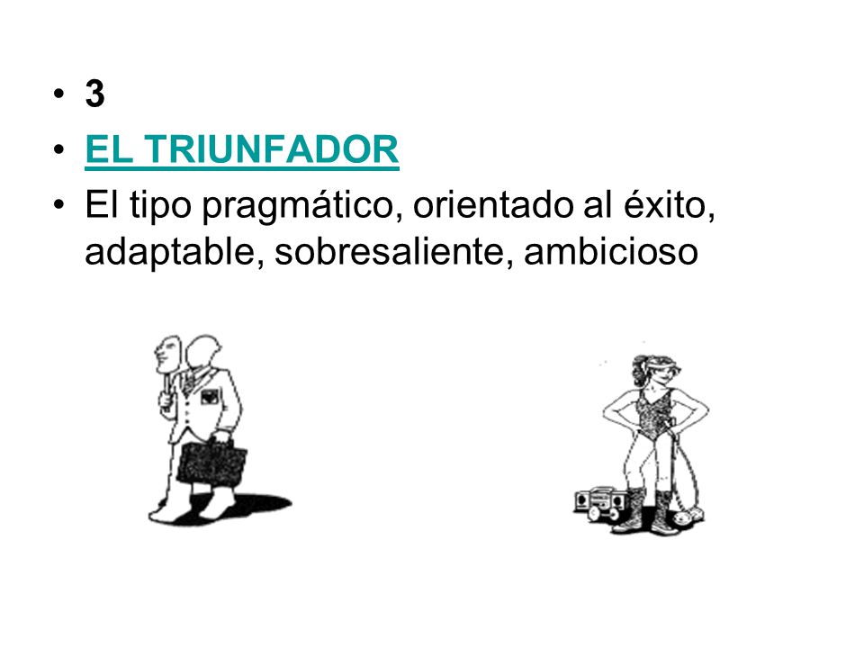 3 EL TRIUNFADOR El tipo pragmático, orientado al éxito, adaptable, sobresaliente, ambicioso
