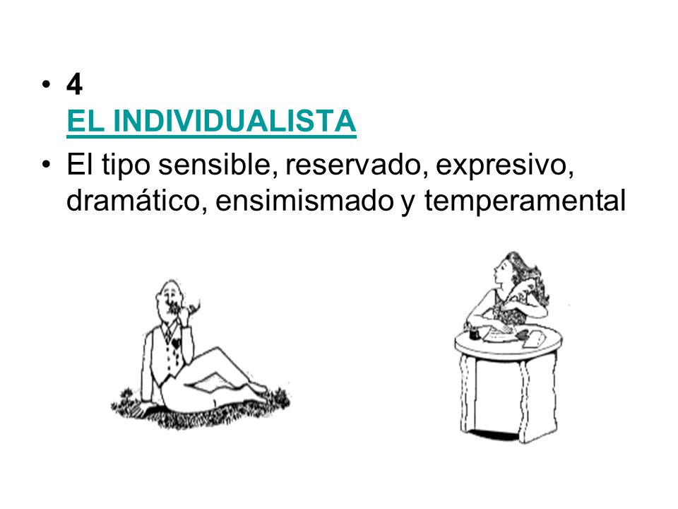 4 EL INDIVIDUALISTA El tipo sensible, reservado, expresivo, dramático, ensimismado y temperamental