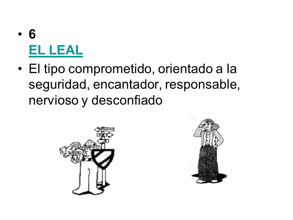 6 EL LEAL El tipo comprometido, orientado a la seguridad, encantador, responsable, nervioso y desconfiado.