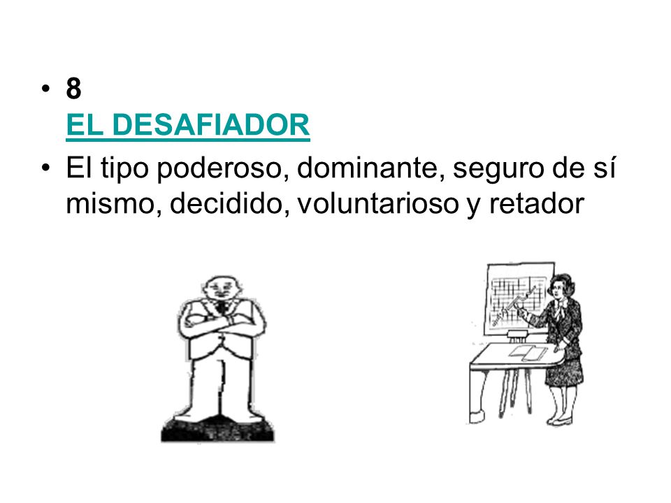 8 EL DESAFIADOR El tipo poderoso, dominante, seguro de sí mismo, decidido, voluntarioso y retador