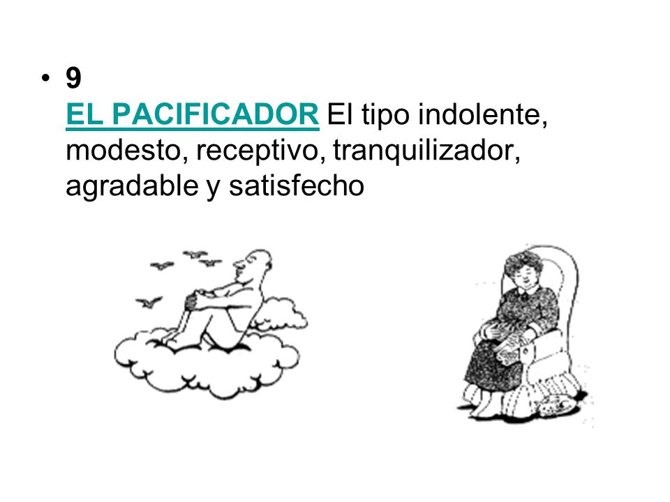 9 EL PACIFICADOR El tipo indolente, modesto, receptivo, tranquilizador, agradable y satisfecho