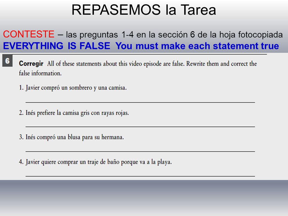 REPASEMOS la Tarea CONTESTE – las preguntas 1-4 en la sección 6 de la hoja fotocopiada.