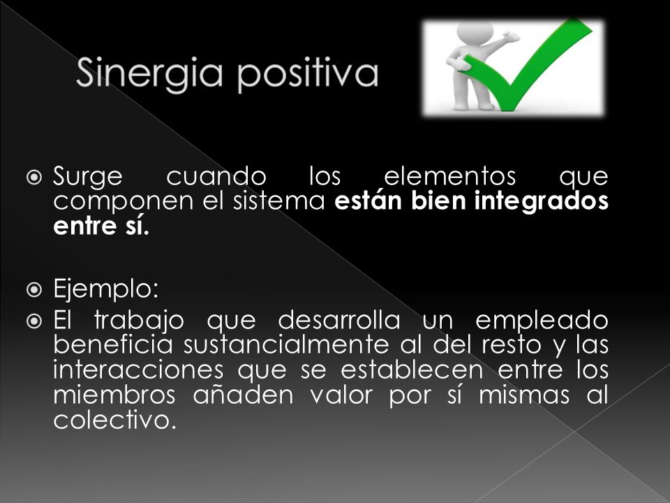Sinergia positiva Surge cuando los elementos que componen el sistema están bien integrados entre sí.