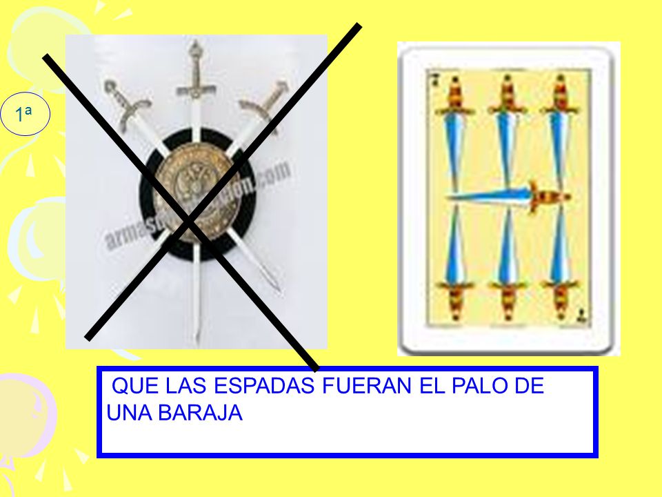 1ª QUE LAS ESPADAS FUERAN EL PALO DE UNA BARAJA