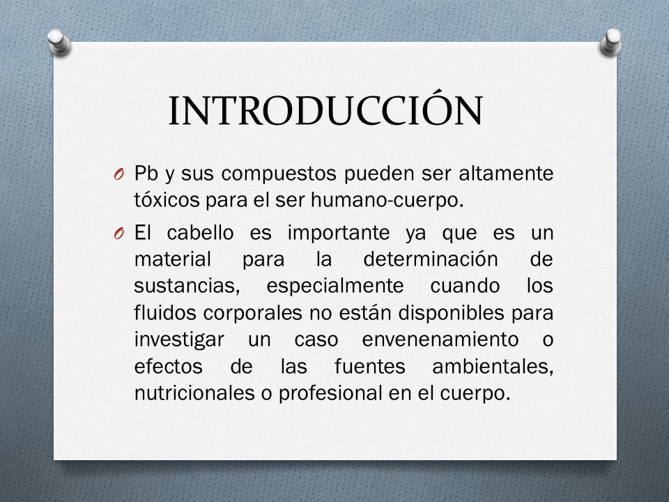 INTRODUCCIÓN Pb y sus compuestos pueden ser altamente tóxicos para el ser humano-cuerpo.