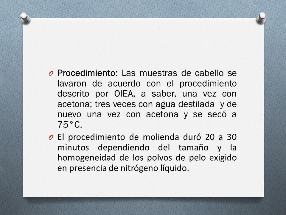 Procedimiento: Las muestras de cabello se lavaron de acuerdo con el procedimiento descrito por OIEA, a saber, una vez con acetona; tres veces con agua destilada y de nuevo una vez con acetona y se secó a 75°C.