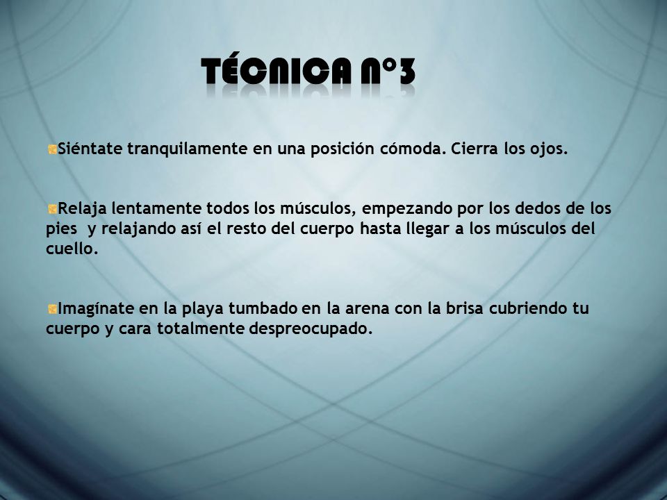 Técnica N°3 Siéntate tranquilamente en una posición cómoda. Cierra los ojos.