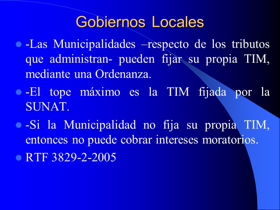 Gobiernos Locales -Las Municipalidades –respecto de los tributos que administran- pueden fijar su propia TIM, mediante una Ordenanza.
