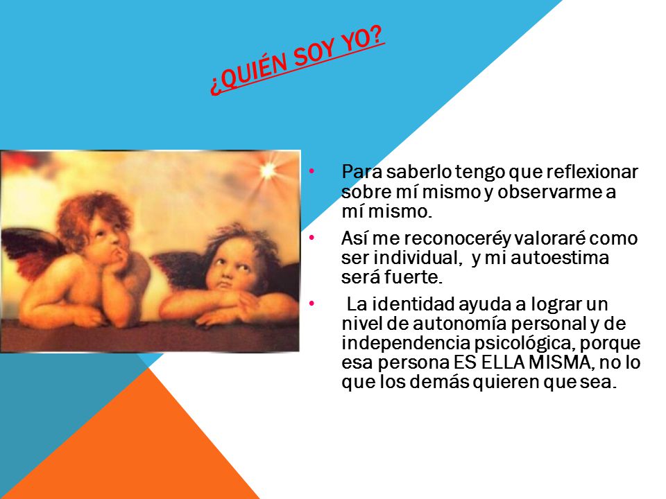 ¿quién soy yo Para saberlo tengo que reflexionar sobre mí mismo y observarme a mí mismo.