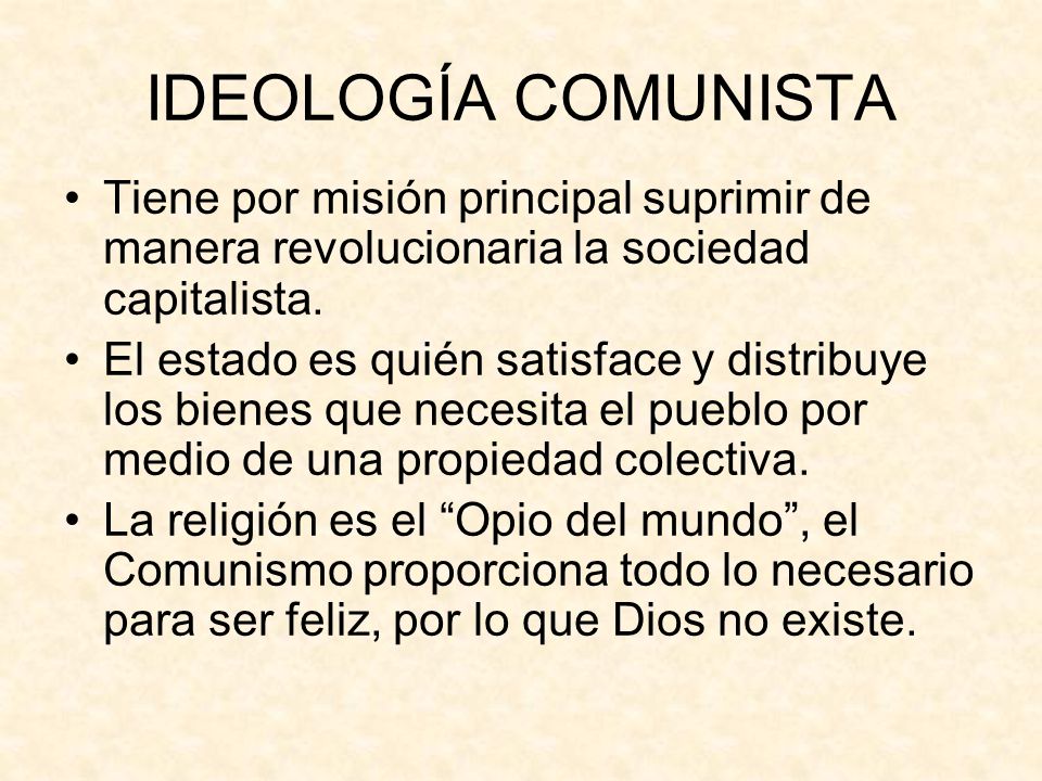 IDEOLOGÍA COMUNISTA Tiene por misión principal suprimir de manera revolucionaria la sociedad capitalista.