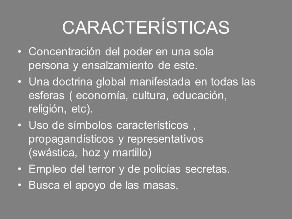 CARACTERÍSTICAS Concentración del poder en una sola persona y ensalzamiento de este.