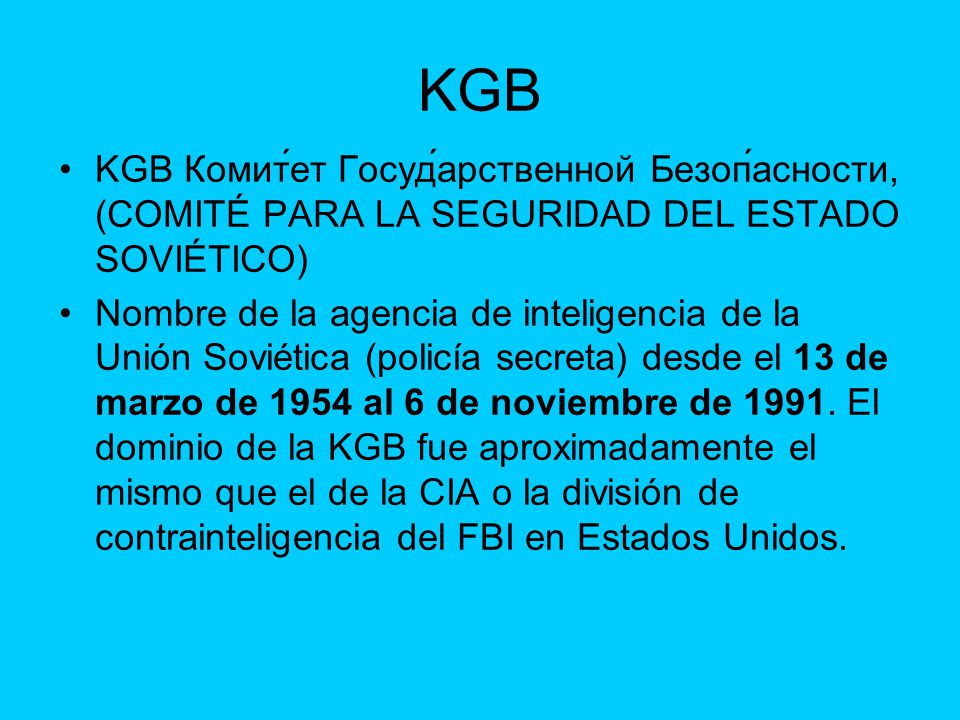 KGB KGB Комит́ет Госуд́арственной Безоп́асности, (COMITÉ PARA LA SEGURIDAD DEL ESTADO SOVIÉTICO)