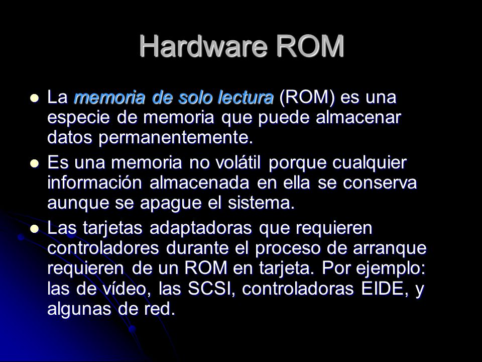Hardware ROM La memoria de solo lectura (ROM) es una especie de memoria que puede almacenar datos permanentemente.