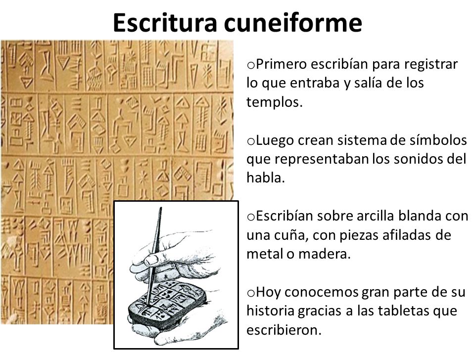 Escritura cuneiforme Primero escribían para registrar lo que entraba y salía de los templos.