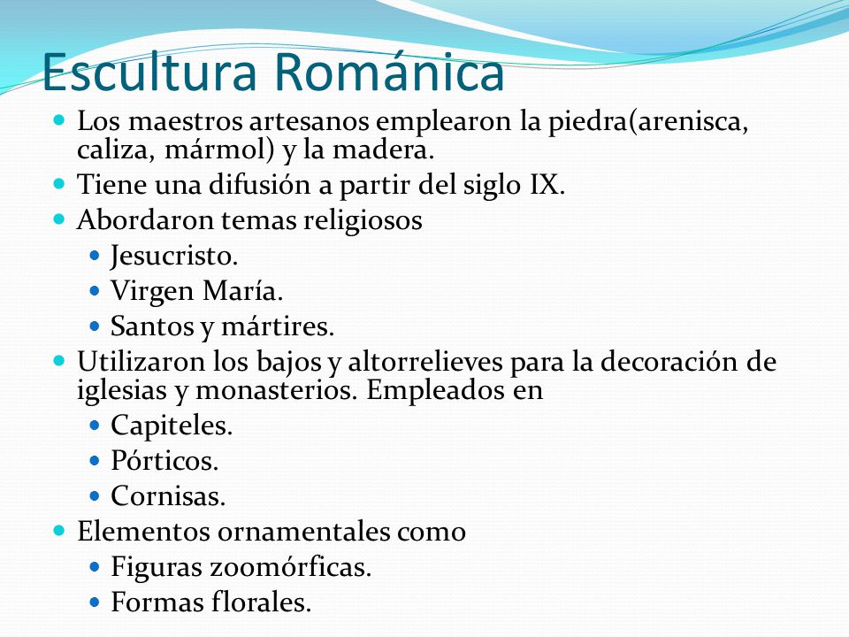 Escultura Románica Los maestros artesanos emplearon la piedra(arenisca, caliza, mármol) y la madera.