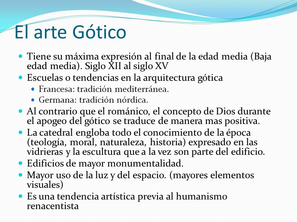 El arte Gótico Tiene su máxima expresión al final de la edad media (Baja edad media). Siglo XII al siglo XV.
