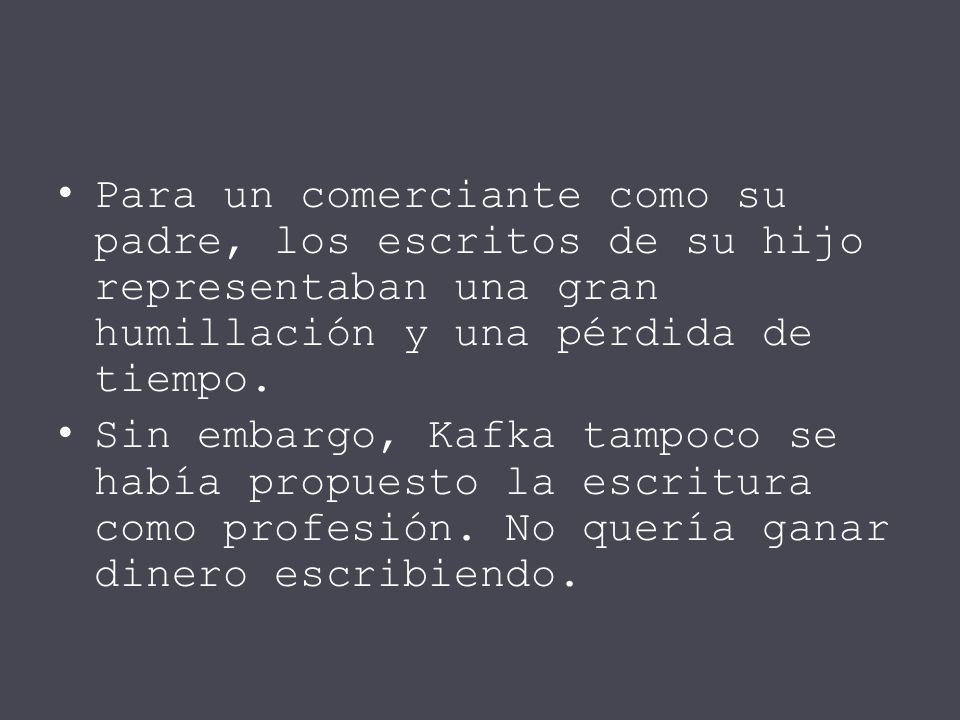 Para un comerciante como su padre, los escritos de su hijo representaban una gran humillación y una pérdida de tiempo.