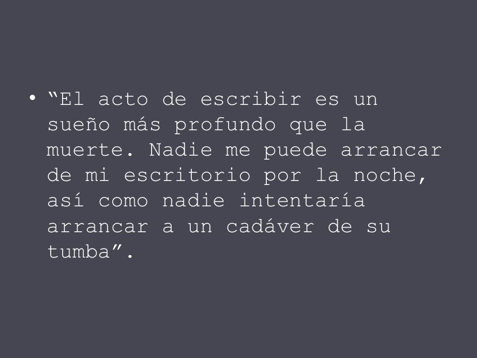 El acto de escribir es un sueño más profundo que la muerte