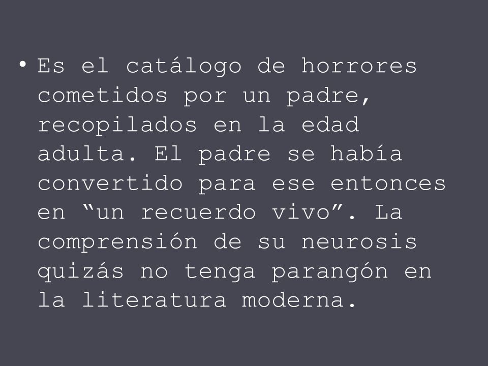 Es el catálogo de horrores cometidos por un padre, recopilados en la edad adulta.