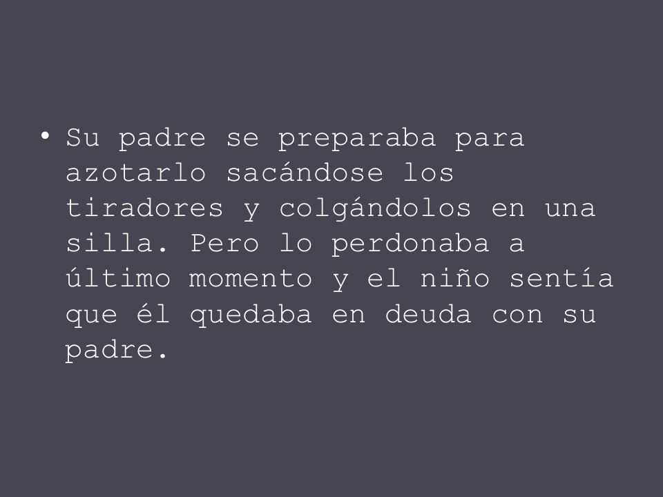 Su padre se preparaba para azotarlo sacándose los tiradores y colgándolos en una silla.