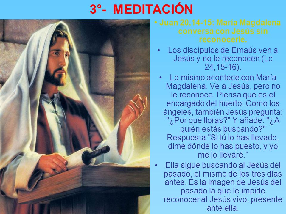 • Juan 20,14-15: María Magdalena conversa con Jesús sin reconocerle.