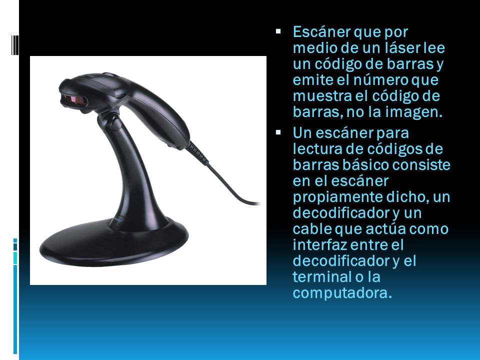 Escáner que por medio de un láser lee un código de barras y emite el número que muestra el código de barras, no la imagen.