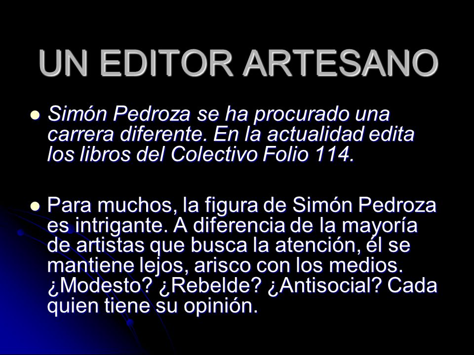 UN EDITOR ARTESANO Simón Pedroza se ha procurado una carrera diferente. En la actualidad edita los libros del Colectivo Folio 114.