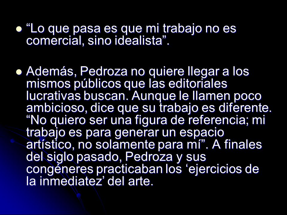 Lo que pasa es que mi trabajo no es comercial, sino idealista .