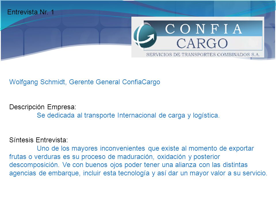 Entrevista Nr. 1 Wolfgang Schmidt, Gerente General ConfiaCargo. Descripción Empresa: Se dedicada al transporte Internacional de carga y logística.