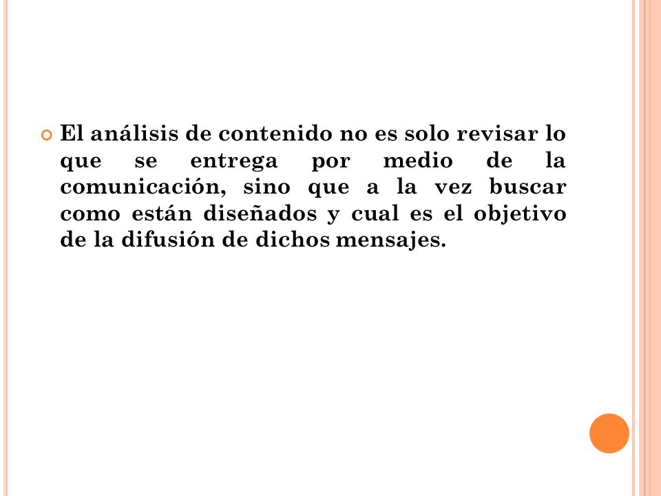 El análisis de contenido no es solo revisar lo que se entrega por medio de la comunicación, sino que a la vez buscar como están diseñados y cual es el objetivo de la difusión de dichos mensajes.
