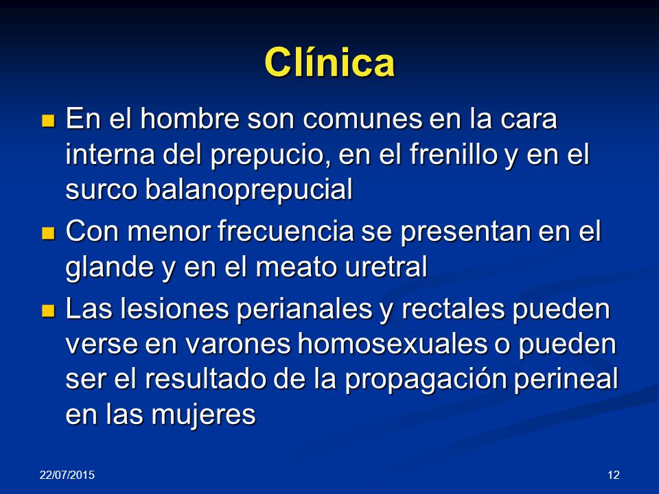 Clínica En el hombre son comunes en la cara interna del prepucio, en el frenillo y en el surco balanoprepucial.